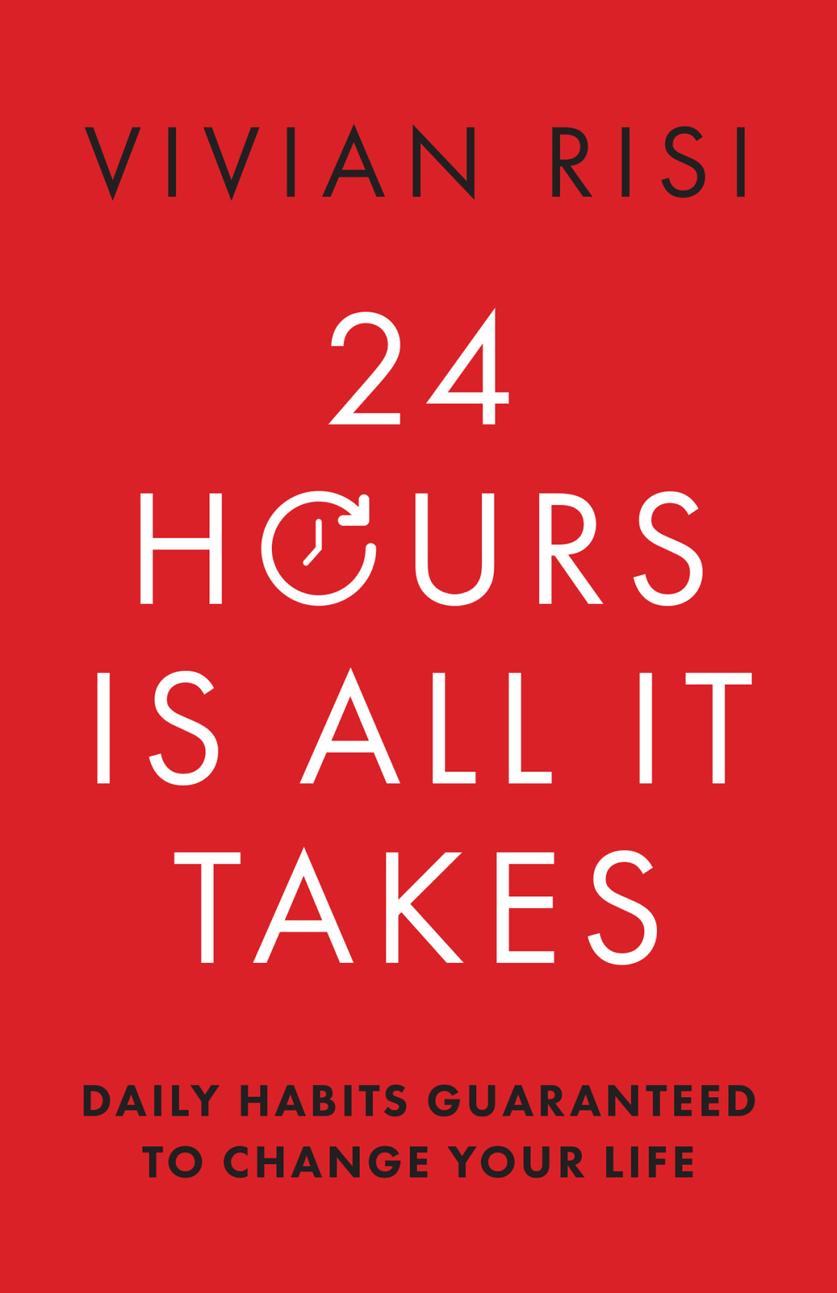 24 Hours Is All It Takes Daily Habits Guaranteed To Change Your Life Vivian Risi