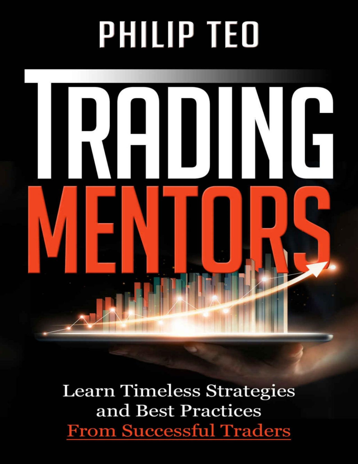 Trading Mentors Learn Timeless Strategies And Best Practices From Successful Traders Philip Teo