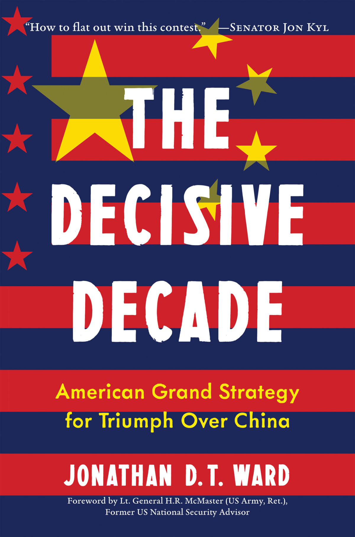 The Decisive Decade American Grand Strategy For Triumph Over China Jonathan Dt Ward