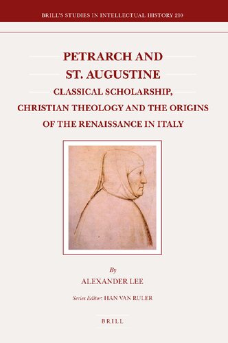Petrarch And St Augustine Classical Scholarship Christian Theology And The Origins Of The Renaissance In Italy Alexander Lee