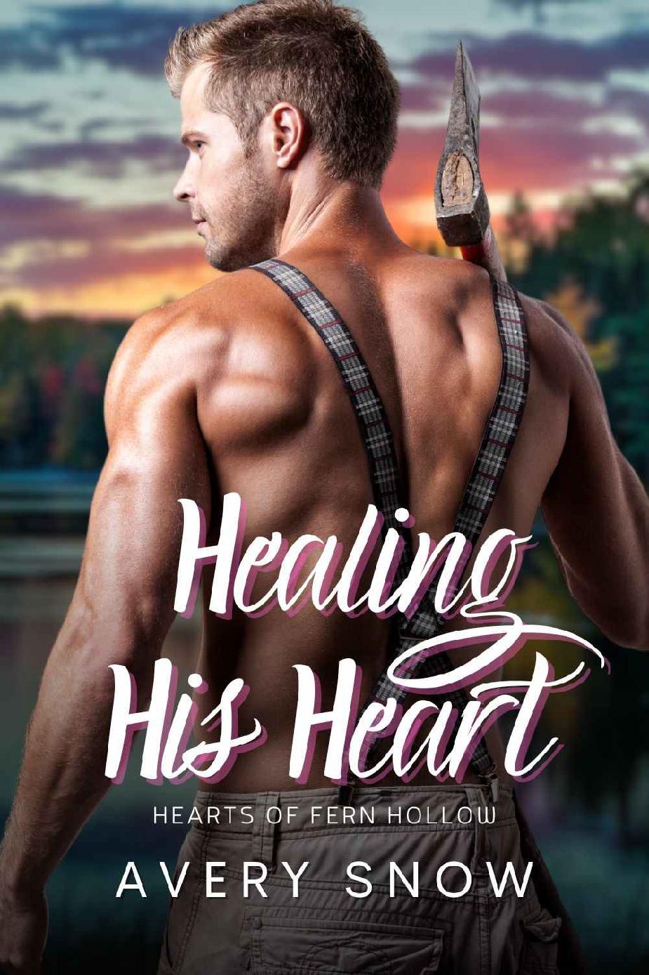 Healing His Heart A Smalltown Romance Hearts Of Fern Hollow Book 2 Avery Snow Cordelia Owens