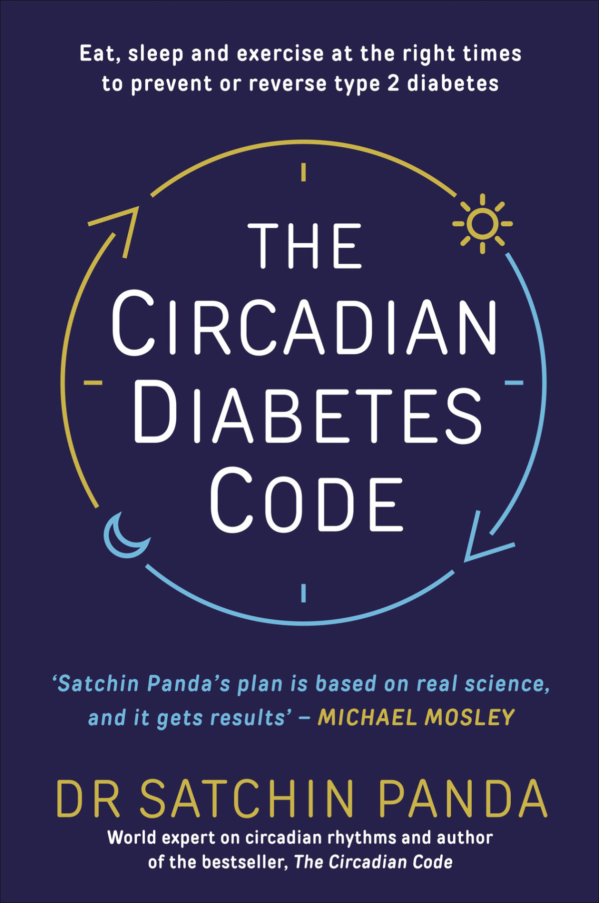 The Circadian Diabetes Code Eat Sleep And Exercise At The Right Times To Prevent Or Reverse Type 2 Diabetes Satchin Panda