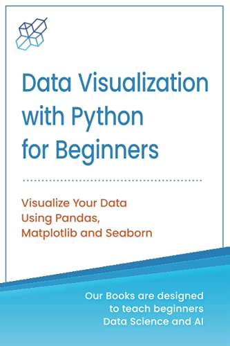 Data Visualization With Python For Beginners Visualize Your Data Using Pandas Matplotlib And Seaborn Ai Publishing