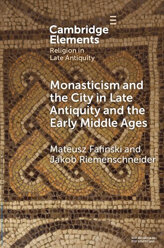 Monasticism And The City In Late Antiquity And The Early Middle Ages Mateusz Fafinski Jakob Riemenschneider