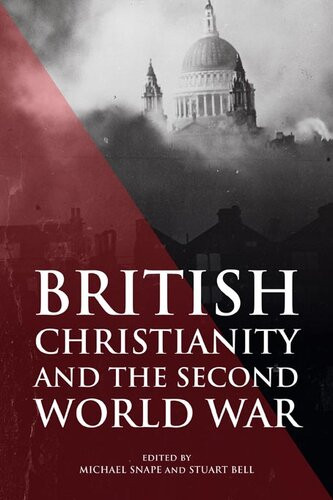 British Christianity And The Second World War Michael Snape Stuart Bell