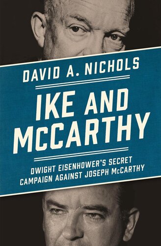 Ike And Mccarthy Dwight Eisenhowers Secret Campaign Against Joseph Mccarthy David A Nichols