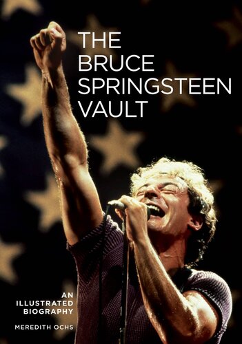 Bruce Springsteen An Illustrated Biography Meredith Ochs