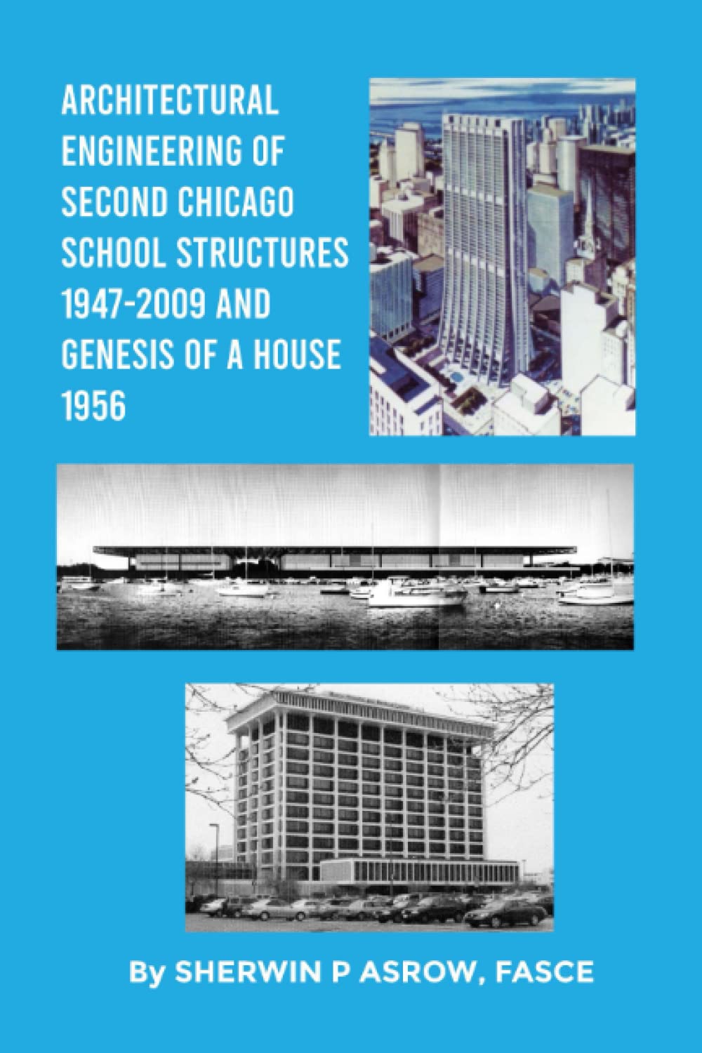 Architectural Engineering Of Second Chicago School Structures 19472009 And Genesis Of A House 1956 1st Edition Sherwin P Asrow