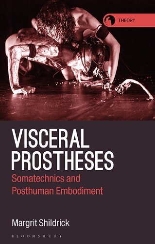 Visceral Prostheses Somatechnics And Posthuman Embodiment Margrit Shildrick