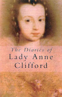 The Diaries Of Lady Anne Clifford D J H Clifford