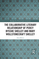 The Collaborative Literary Relationship Of Percy Bysshe Shelley And Mary Wollstonecraft Shelley 1st Edition Anna Mercer