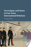 Sovereignty And Status In East Asian International Relations Seohyun Park
