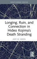 Longing Ruin And Connection In Hideo Kojimas Death Stranding 1st Edition Amy University Of Nevada M Green