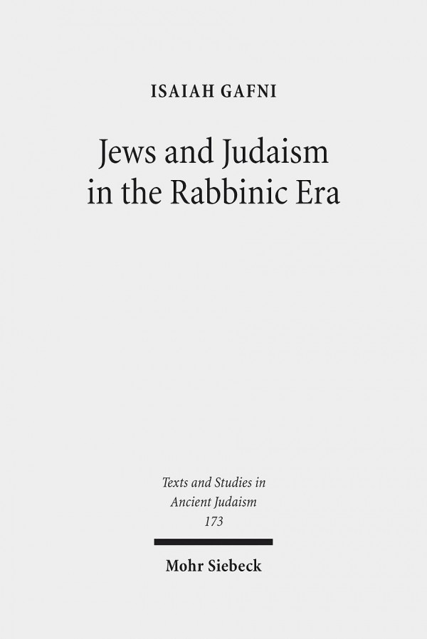 Jews And Judaism In The Rabbinic Era Image And Reality History And Historiography Isaiah Gafni