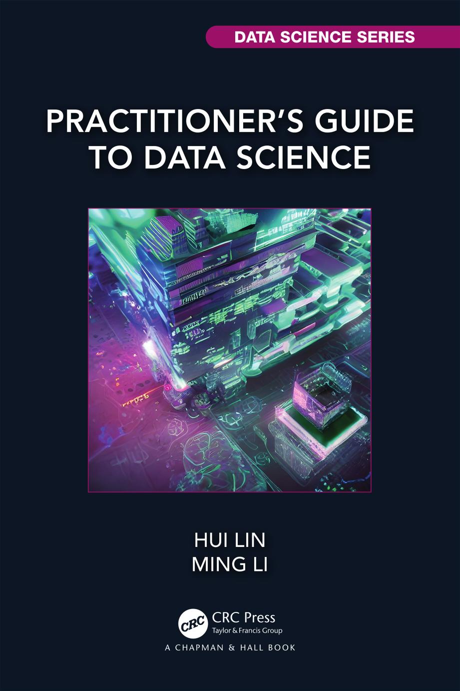 Practitioners Guide To Data Science Hui Lin Ming Li