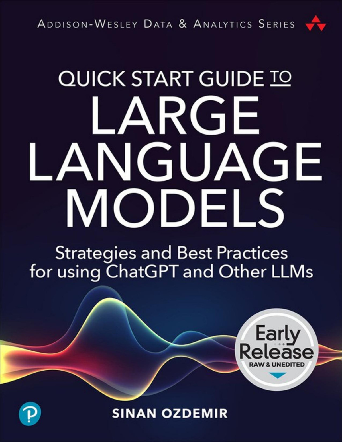Early Release Quick Start Guide To Large Language Models Strategies And Best Practices For Using Chatgpt And Other Llms Sinan Ozdemir