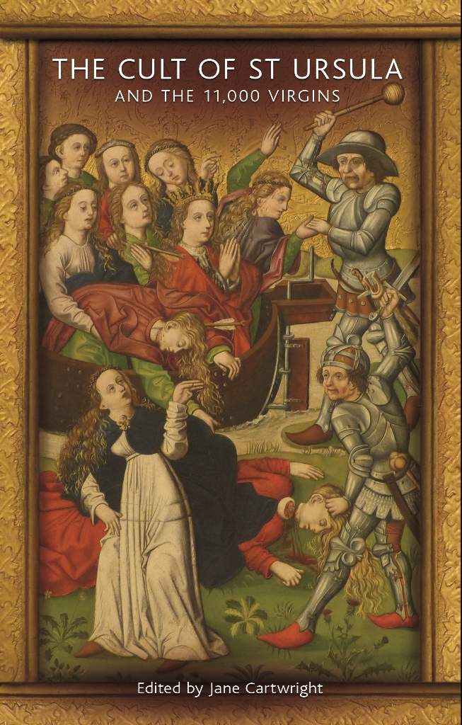 The Cult Of St Ursula And The 11000 Virgins Jane Cartwright