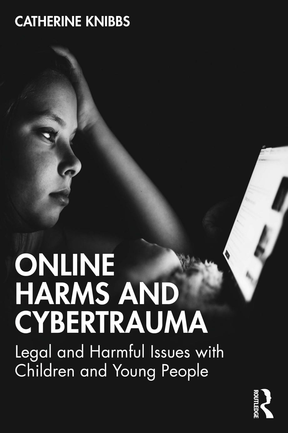 Online Harms And Cybertrauma Legal And Harmful Issues With Children And Young People 1st Catherine Knibbs