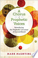 A Chorus Of Prophetic Voices Introducing The Prophetic Literature Of Ancient Israel Mark Mcentire