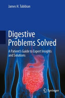 Digestive Problems Solveda Patients Guide To Expert Insights And Solutions James H Tabibian