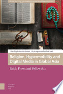 Religion Hypermobility And Digital Media In Global Asia Faith Flows And Fellowship Catherine Gomes