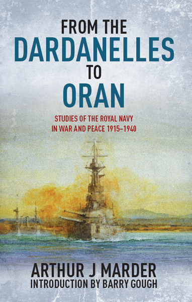From The Dardanelles To Oran Studies Of The Royal Navy In War And Peace 19151914 Arthur J Marder