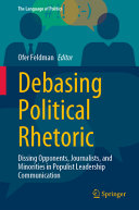 Debasing Political Rhetoric Dissing Opponents Journalists And Minorities In Populist Leadership Communication Ofer Feldman