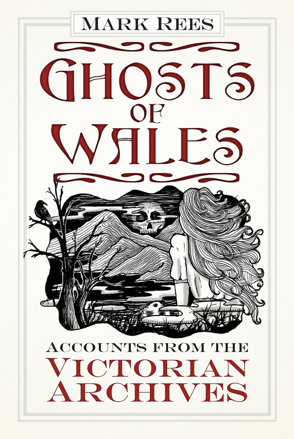 Ghosts Of Wales Accounts From The Victorian Archives Mark Rees