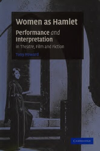 Women As Hamlet Performance And Interpretation In Theatre Film And Fiction 1st Edition Tony Howard