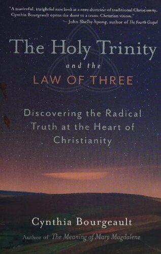 The Holy Trinity And The Law Of Three Discovering The Radical Truth At The Heart Of Christianity Illustrated Cynthia Bourgeault