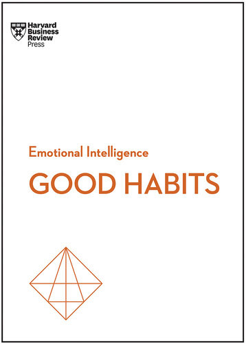 Emotional Intelligence Good Habits 1st Edition Harvard Business Review