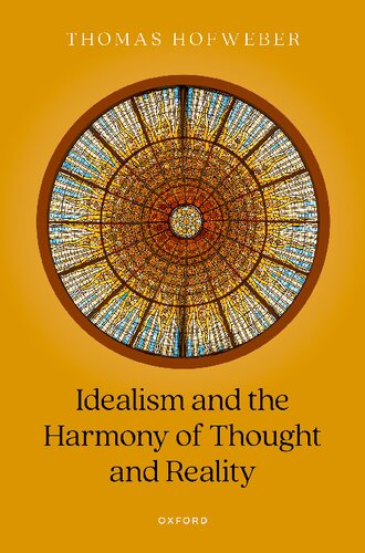 Idealism And The Harmony Of Thought And Reality Thomas Hofweber