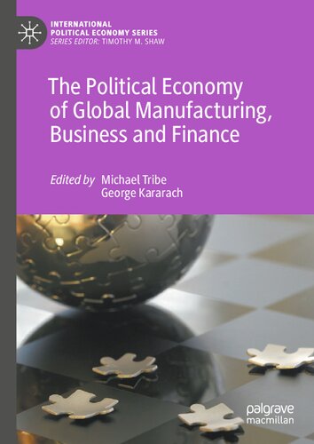 The Political Economy Of Global Manufacturing Business And Finance Michael Tribe
