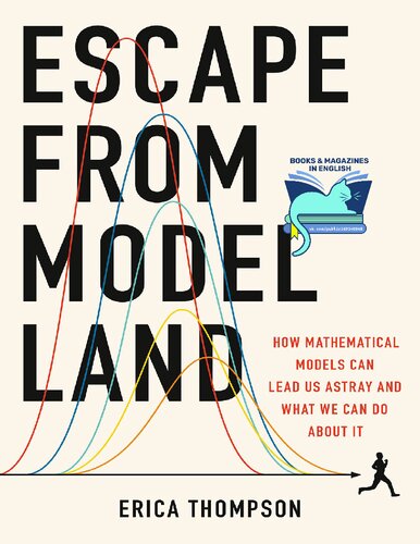 Escape From Model Land How Mathematical Models Can Lead Us Astray And What We Can Do About It Erica Thompson