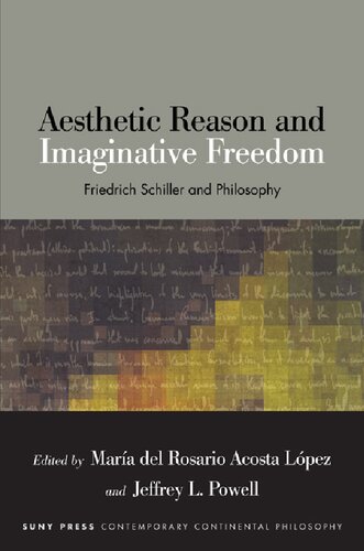 Aesthetic Reason And Imaginative Freedom Friedrich Schiller And Philosophy Mara Del Rosario Acosta Lpez