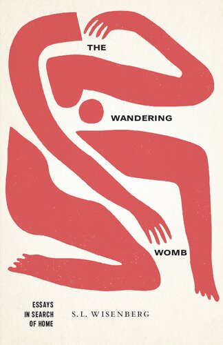 The Wandering Womb Essays In Search Of Home S L Wisenberg
