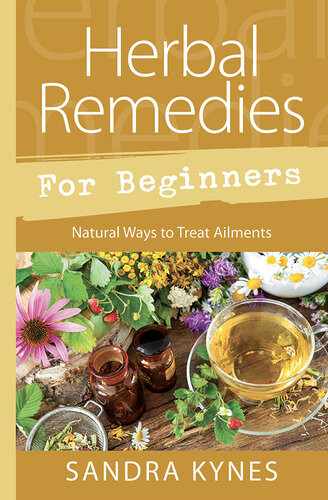 Herbal Remedies For Beginners Natural Ways To Treat Ailments Sandra Kynes