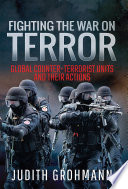 Fighting The War On Terror Global Counterterrorist Units And Their Actions Judith Grohmann