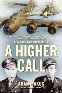A Higher Call The Incredible True Story Of Heroism And Chivalry During The Second World War Adam Makos