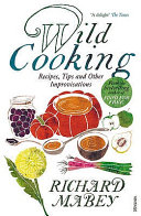 Wild Cooking Recipes Tips And Other Improvisations In The Kitchen Has A Front Cover Attached To Book Richard Mabey Polly Munro