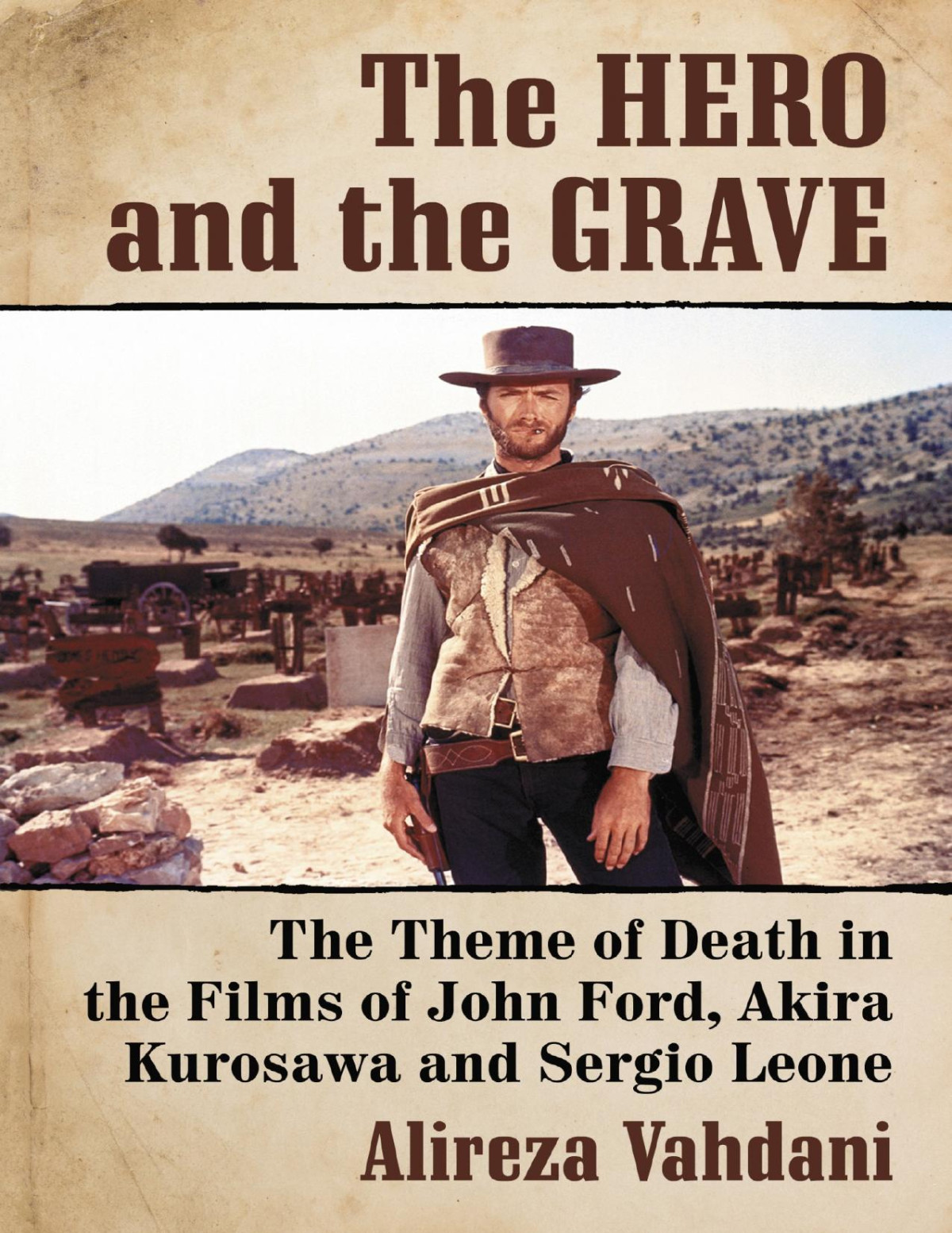 The Hero And The Grave The Theme Of Death In The Films Of John Ford Akira Kurosawa And Sergio Leone Alireza Vahdani