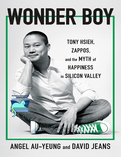 Wonder Boy Tony Hsieh Zappos And The Myth Of Happiness In Silicon Valley Angel Auyeung