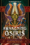 Awakening Osiris The Spiritual Keys To The Egyptian Book Of The Dead Normandi Ellis