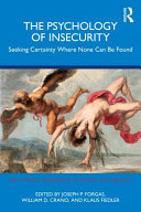 The Psychology Of Insecurity Seeking Certainty Where None Can Be Found 1st Joseph P Forgas
