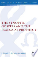 The Synoptic Gospels And The Psalms As Prophecy Synoptic Gospels And The Psalms As Prophecy The Library Of New Testament Studies Vol 351 J Samuel Subramanian