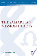The Samaritan Mission In Acts The Library Of New Testament Studies Vol 328 V J Samkutty