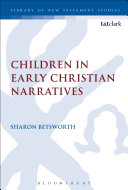 Children In Early Christian Narratives The Library Of New Testament Studies Vol 521 Sharon Betsworth