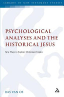 Psychological Analyses And The Historical Jesus New Ways To Explore Christian Origins The Library Of New Testament Studies Vol 432 Bas Van Os