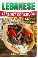 Lebanese Takeout Cookbook Favorite Lebanese Takeout Recipes To Make At Home 1st Edition Lina Chang