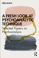 A Fresh Look At Psychoanalytic Technique Selected Papers On Psychoanalysis 1st Edition Fred Busch